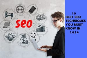 Home 36 10 Best SEO Techniques You must Know in 2024